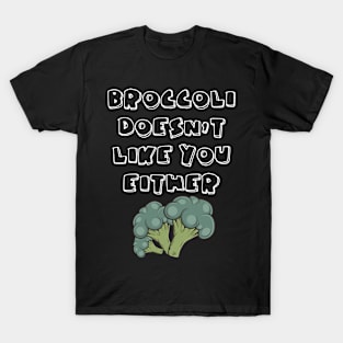 Broccoli Doesn't Like You Either Vegetables Vegetarian T-Shirt